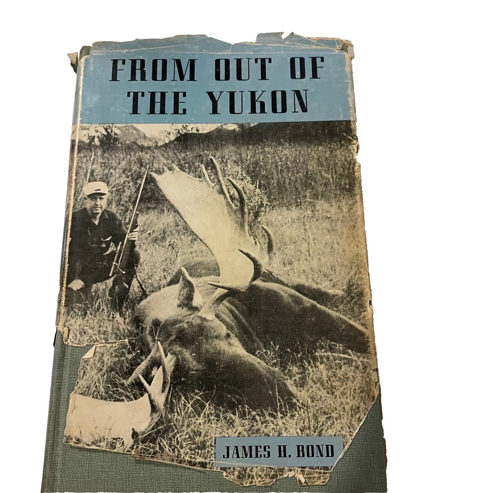 From Out of the Yukon James H. Bond SIGNED LENGTHY INSCRIPTION 1950 1st Ed. DJ